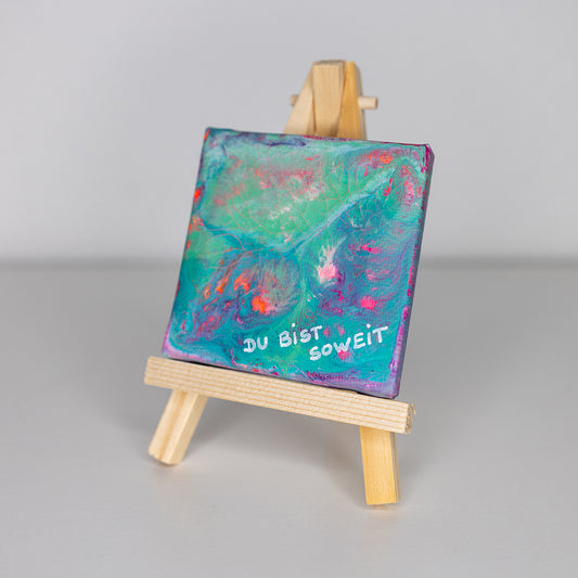Du bist soweit - Original Acrylbild auf mini Keilrahmen 7x7 cm auf Staffelei Unikat