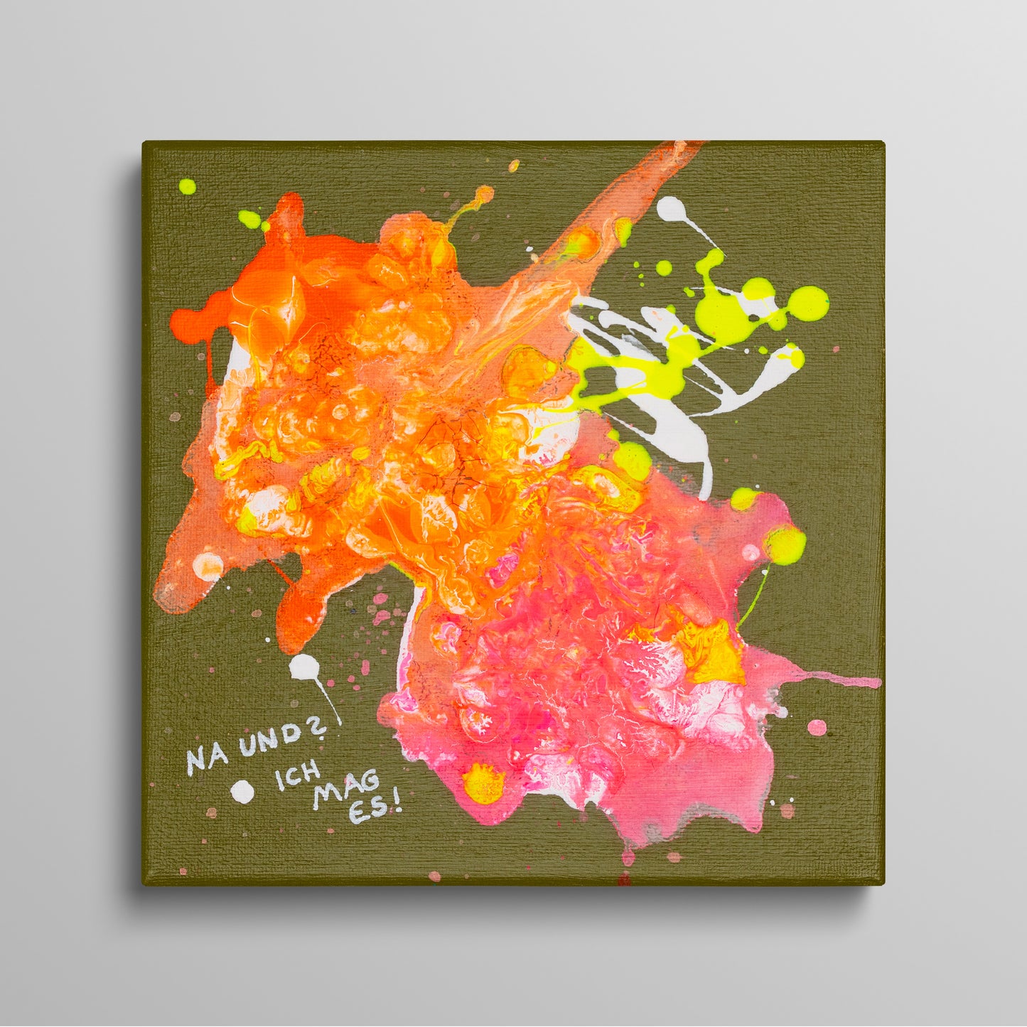 Na und? Ich mag es! - Original Acrylbild auf Keilrahmen 20x20 cm Unikat